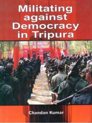 cover image of Militating Against Democracy In Tripura